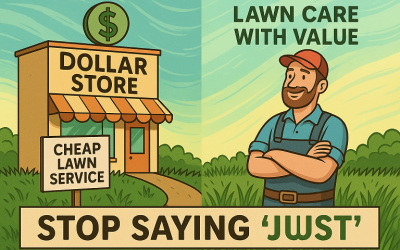 Stop Saying “Just” — Why Value, Not Price, Should Drive Your Lawn Care Decisions